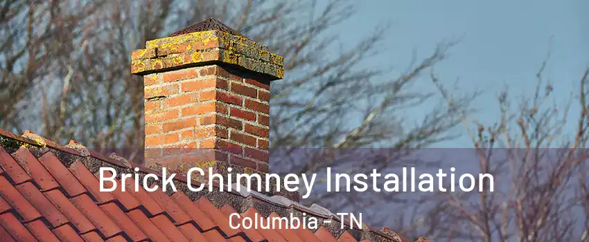  Brick Chimney Installation Columbia - TN