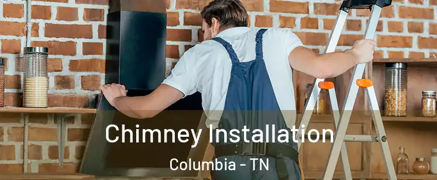  Chimney Installation Columbia - TN