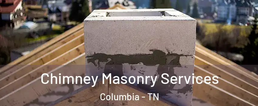  Chimney Masonry Services Columbia - TN