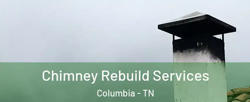  Chimney Rebuild Services Columbia - TN
