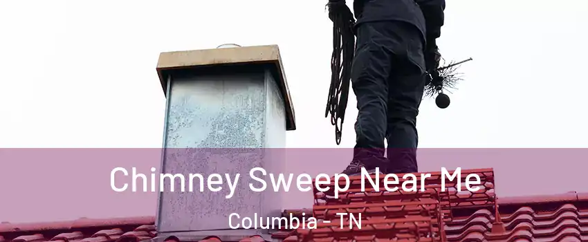  Chimney Sweep Near Me Columbia - TN