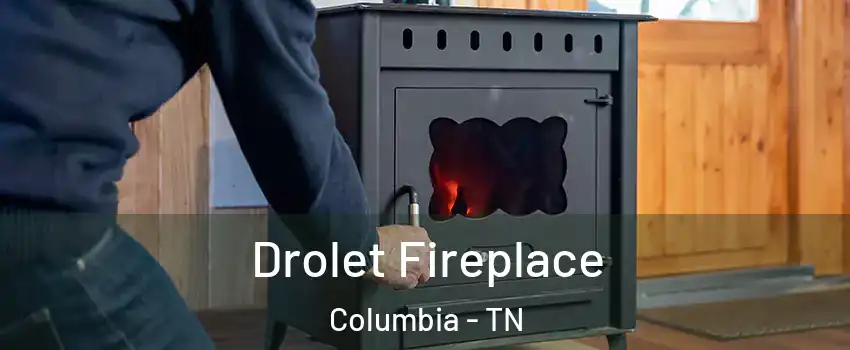  Drolet Fireplace Columbia - TN