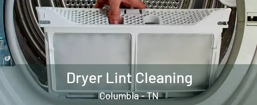  Dryer Lint Cleaning Columbia - TN