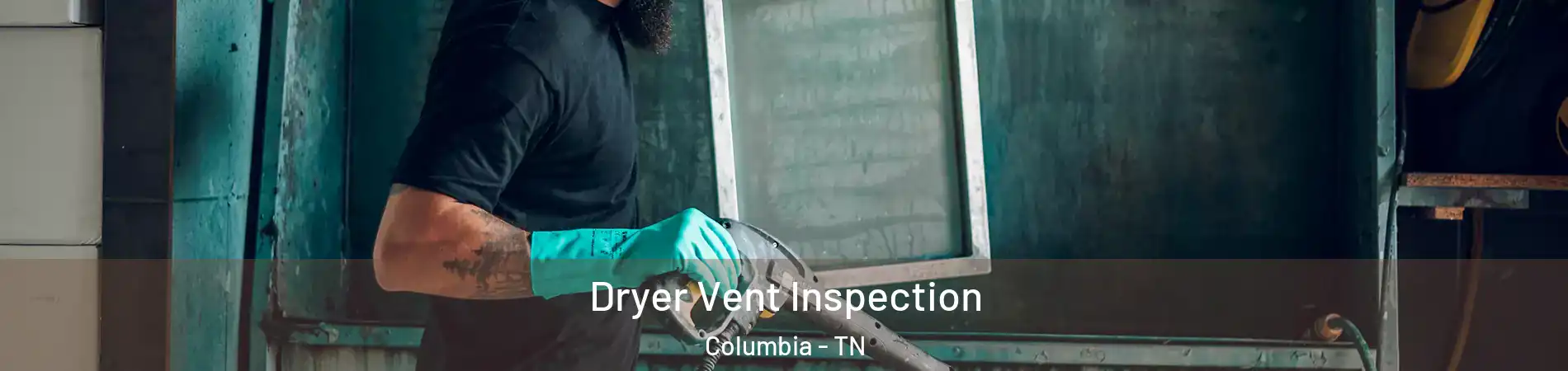 Dryer Vent Inspection Columbia - TN