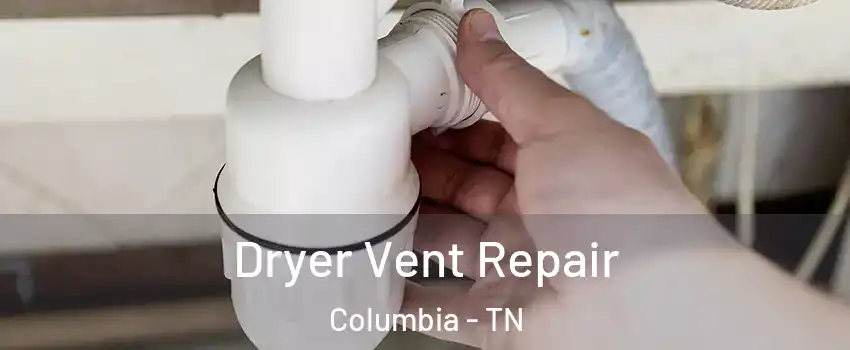  Dryer Vent Repair Columbia - TN