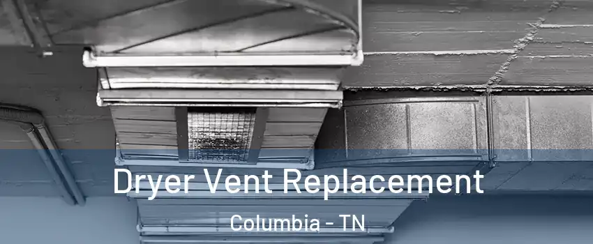  Dryer Vent Replacement Columbia - TN