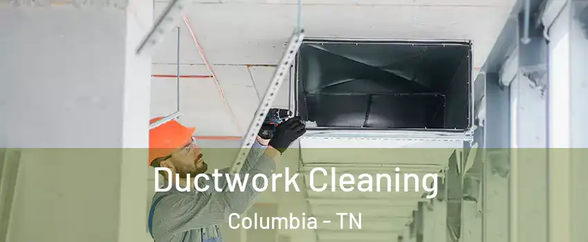  Ductwork Cleaning Columbia - TN