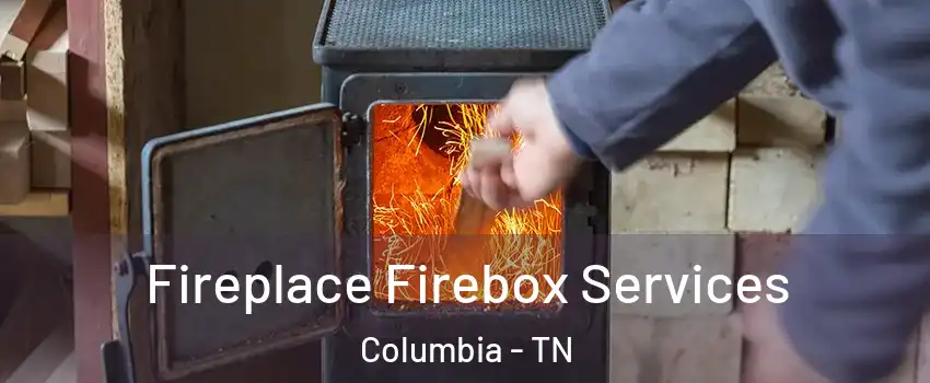  Fireplace Firebox Services Columbia - TN