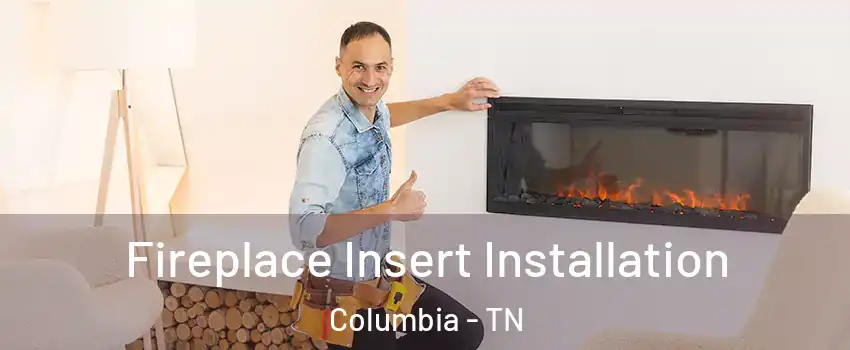  Fireplace Insert Installation Columbia - TN