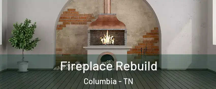 Fireplace Rebuild Columbia - TN