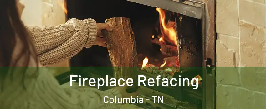 Fireplace Refacing Columbia - TN