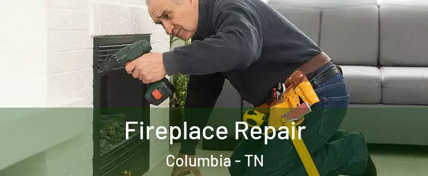  Fireplace Repair Columbia - TN