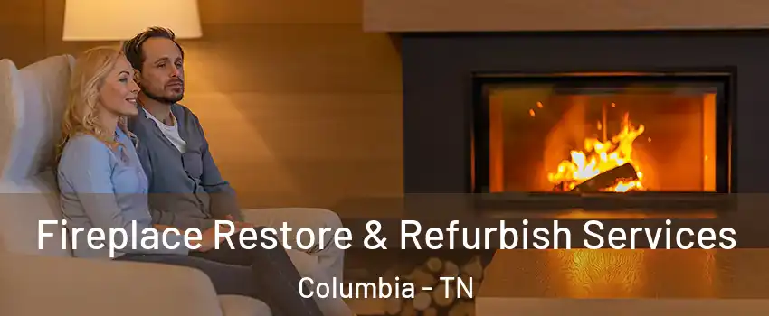  Fireplace Restore & Refurbish Services Columbia - TN