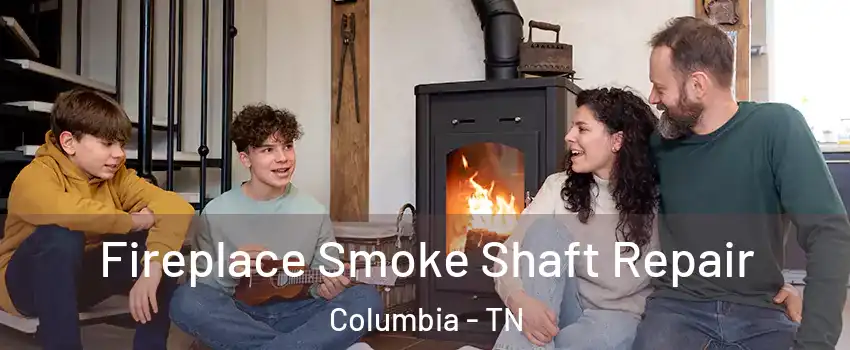  Fireplace Smoke Shaft Repair Columbia - TN