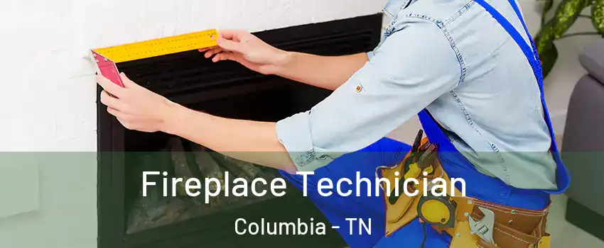 Fireplace Technician Columbia - TN
