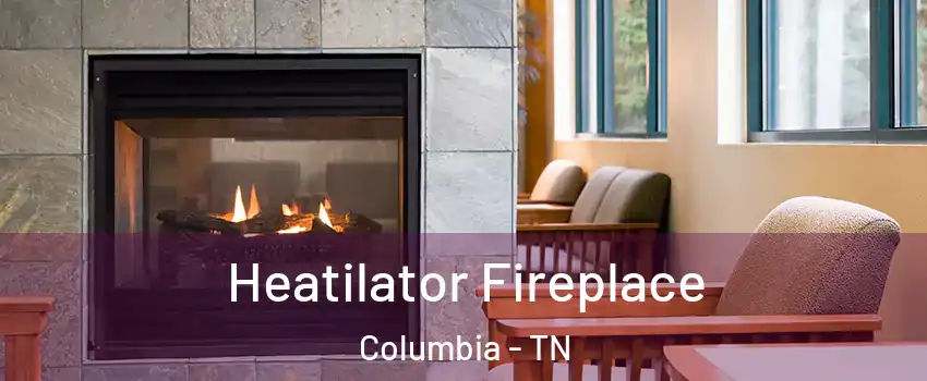  Heatilator Fireplace Columbia - TN