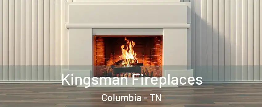  Kingsman Fireplaces Columbia - TN