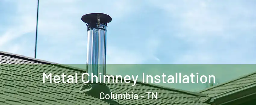  Metal Chimney Installation Columbia - TN