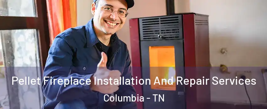  Pellet Fireplace Installation And Repair Services Columbia - TN