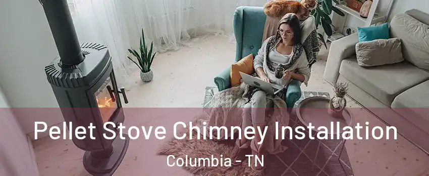  Pellet Stove Chimney Installation Columbia - TN