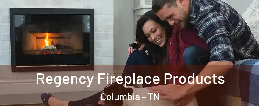  Regency Fireplace Products Columbia - TN