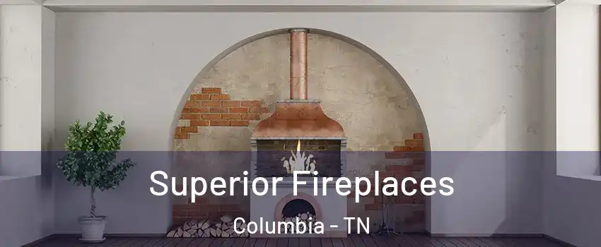  Superior Fireplaces Columbia - TN