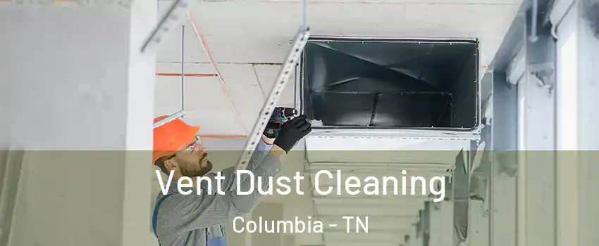  Vent Dust Cleaning Columbia - TN