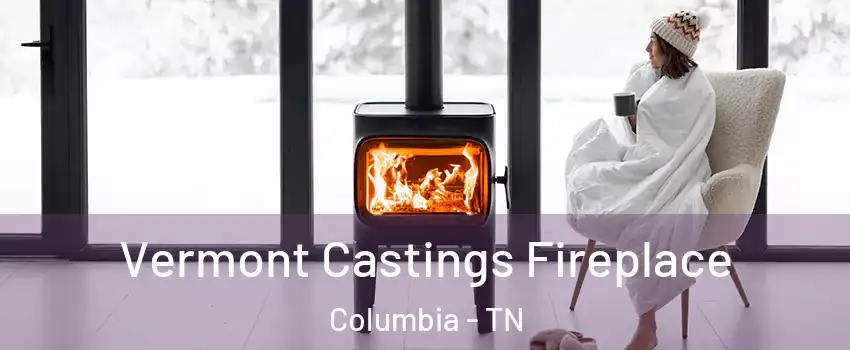  Vermont Castings Fireplace Columbia - TN