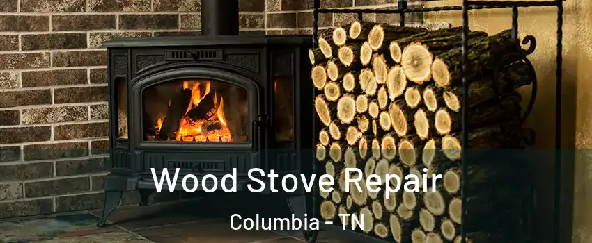  Wood Stove Repair Columbia - TN